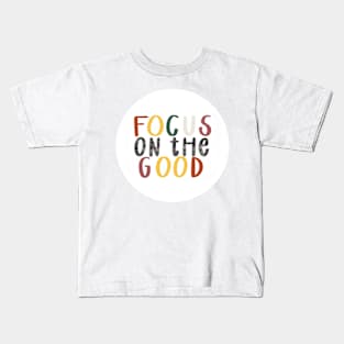 focus on the good Kids T-Shirt